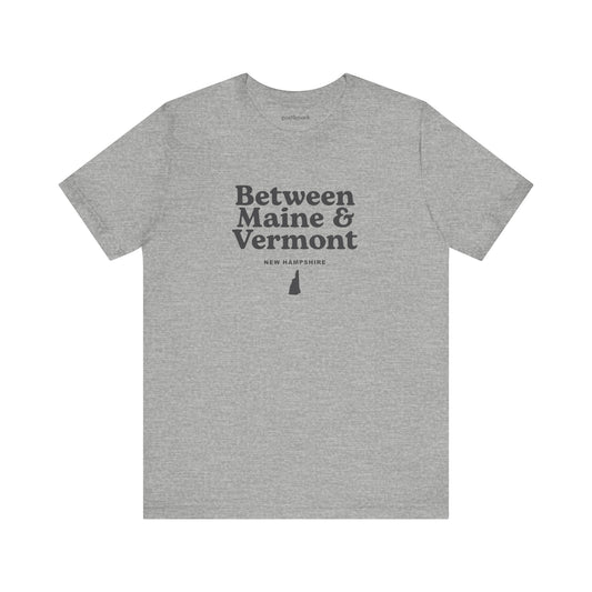 New Hampshire "Between Maine and Vermont" Unisex Graphic Tee