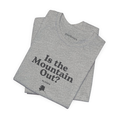 Alaska "Is the Mountain Out?" Unisex Graphic Tee