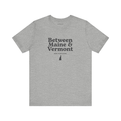 New Hampshire "Between Maine and Vermont" Unisex Graphic Tee