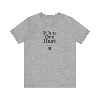 Arizona "It's a Dry Heat" Unisex Graphic Tee