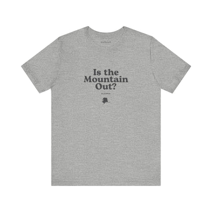 Alaska "Is the Mountain Out?" Unisex Graphic Tee