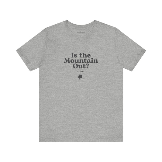 Alaska "Is the Mountain Out?" Unisex Graphic Tee