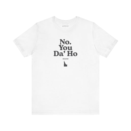 Idaho "No. You Da'Ho" Unisex Graphic Tee
