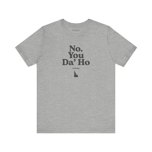 Idaho "No. You Da'Ho" Unisex Graphic Tee