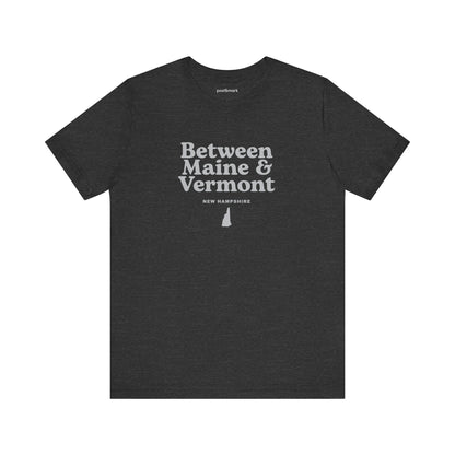 New Hampshire "Between Maine and Vermont" Unisex Graphic Tee